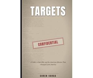 TARGETS: A Cable, a Guerrilla, and the American Mission That Changed Latin America