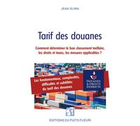 Tarif des douanes Comment déterminer le bon classement tarifaire, les droits et taxes, les mesures applicables ? - Jean Sliwa - Puits Fleuri - broché - Essai
