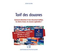Tarif des douanes: Comment déterminer le bon classement tarifaire, les droits et taxes, les mesures applicables ?