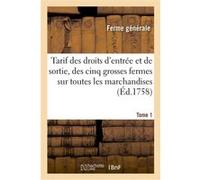 Tarif des droits d'entrée et de sortie, des cinq grosses fermes Ferme Generale (Auteur)
