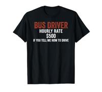 Tarif horaire du Chauffeur de Bus 500 $ si Vous me Dites T-Shirt Graphique avec Valeur