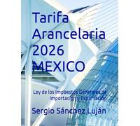 Tarifa Arancelaria 2026 MEXICO: Ley de los Impuestos Generales de Importación y Exportación