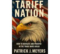 Tariff Nation: How to Navigate and Prosper in the Trade Wars Ahead