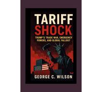 TARIFF SHOCK: Trump’s Trade War, Emergency Powers and Global Fallout