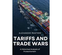 Tariffs and Trade Wars: A Historical Analysis of Protectionism