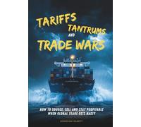 Tariffs, Tantrums and Trade Wars: How to Source, Sell and Stay Profitable When Global Trade Gets Nasty