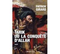 Tarik ou la conquête d'Allah (709-852) - Patrick Girard - Calmann-Levy - broché - Roman
