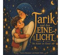 Tarik und das eine Licht: Allah ist Einer - Ein Bilderbuch über Tawhid und das Staunen für muslimische Kinder ab 4 Jahren