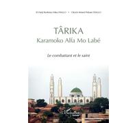 TÂRIKA Karamoko Alfa mo Labé Le combattant et le saint - Ibrahima Dâka Diallo - L'harmattan - broché - Essai