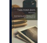 Tarltons Jests Drawn Into Three Parts 1. His Courtwitty Jests 2. His Sound City Jests 3. His Country Pretty Jests Full Of Delight Wit And Honest Mirth Lon Richard TarltonRichard Tarlton (Auteur)