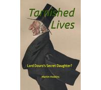 Tarnished Lives: Lord Douro's Secret Daughter?
