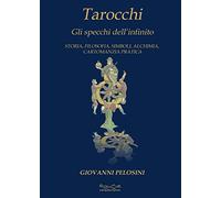 Tarocchi. Gli specchi dell'infinito. Storia, filosofia, simboli, alchimia, cartomanzia pratica