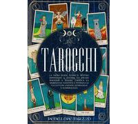 TAROCCHI: La Sacra Guida, Scopri il Destino Imparando A Leggere Gli Arcani Maggiori E Minori, Codifica La Simbologia Nascosta E Potenzia Le Tue Letture Unendo Astrologia e Numerologia