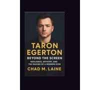 TARON EGERTON: Beyond the Screen - Resilience, Artistry, and the Making of a Modern Icon
