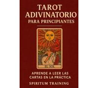 Tarot adivinatorio Para principiantes: Aprende a leer las cartas en la práctica