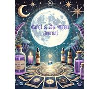 Tarot and the Moon Journal 2025: Harness the Power of Lunar Cycles, Tarot, and Essential Oils for Spiritual Growth and Transformation