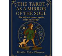 Tarot as a Mirror of the Soul: Coloring Book & Self-Discovery Guide with the Major Arcana: Affirmations, Questions, and Illustrations for Inner Balance