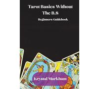 Tarot Basics Without The B.S: Tarot Guidebook