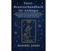Tarot-Benutzerhandbuch für Anfänger: Ein illustriertes Handbuch mit Kartenbedeutungen, einfachen Legesystemen und intuitiven Übungen, die zur ... zu alltäglichen Erkenntnissen anregen sollen