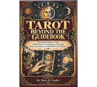 TAROT: BEYOND THE GUIDEBOOK: Your Body Knows First: Build Intuitive Confidence Through Body Awareness and Mindful Card Reading