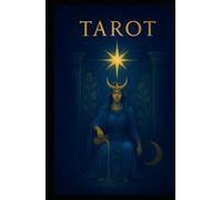 Tarot Buch: Der Ultimative Leitfaden: Arkana, Legungen, Symbolik und Rituale für Anfänger bis Fortgeschrittene