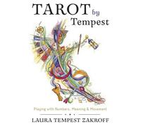 Tarot by Tempest Playing with Numbers, Meaning & Movement - Laura Tempest Zakroff - Llewellyn Publications - ebook (ePub) - Livre