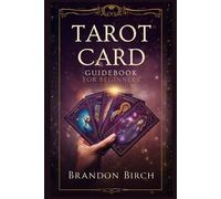 TAROT CARD GUIDEBOOK FOR BEGINNERS: A Step-by-Step Introduction to Tarot Reading, Card Meanings, Spreads, Intuition Development, and Confident Readings for Yourself and Others