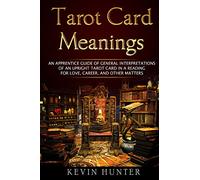 Tarot Card Meanings: An Apprentice Guide of General Interpretations of an Upright Tarot Card in a Reading for Love, Career, and Other Matters