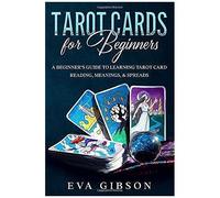 Tarot Cards For Beginners: A Beginner's Guide To Learning Tarot Card Reading, Meanings, & Spreads