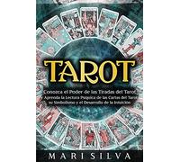 Tarot: Conozca El Poder De Las Tiradas Del Tarot Y Aprenda La Lectura Psíquica De Las Cartas Del Tarot, Su Simbolismo Y El Desarrollo De La Intuición