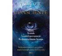 Tarot Consciente No predice. No consuela. Te muestra lo que no quieres ver.: Una herramienta para ver lo que sostienes, romper el autoengaño y tomar decisiones reales