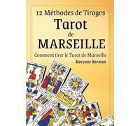 Tarot de Marseille : 12 Méthodes de Tirages: Comment tirer le Tarot de Marseille pour un usage médiumnique et talismanique
