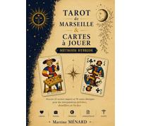 Tarot de Marseille & Cartes à Jouer : Méthode hybride: Associer les 22 arcanes majeurs et 36 cartes classiques pour des interprétations précises et structurées.