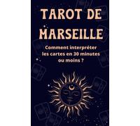 Tarot de Marseille: Comment interpréter les cartes en 30 minutes ou moins ? et devenez une ou un expert rapidement avec cette méthode