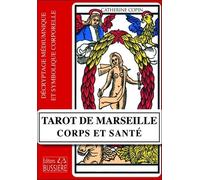 Tarot De Marseille : Corps Et Santé - Décryptage Médiumnique Et Symbolique Corporelle