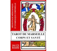 Tarot De Marseille : Corps Et Santé - Décryptage Médiumnique Et Symbolique Corporelle
