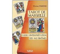 Tarot de Marseille - Guide d'interprétation des 462 binômes Florian Parisse (Auteur)