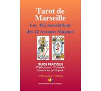 Tarot de Marseille Les 462 Associations des 22 Arcanes Majeurs: Guide pratique : prédictions, conseils, exercices pratiques