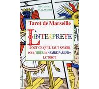 Tarot de Marseille - L'interprète - Tout ce qu'il faut savoir pour tirer et "faire parler" le tarot