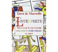 Tarot de Marseille - L'interprète - Tout ce qu'il faut savoir pour tirer et "faire parler" le tarot