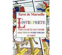 Tarot de Marseille - L'interprète - Tout ce qu'il faut savoir pour tirer et "faire parler" le tarot