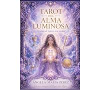Tarot del Alma Luminosa: Un viaje de regreso a tu verdad