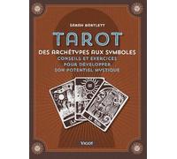 Tarot: Des archétypes aux symboles conseils et exercices pour votre potentiel mystique