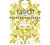 Tarot des plantes sauvages - Tarot des 22 plantes-arcanes pour se reconnecter à soi grâce au végétal. Rituels, méditations, carnet botanique: Initiations végétales pour s'éveiller à soi