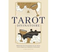 Tarot divinatoire : Maîtrisez les 78 arcanes en 30 jours: Méthode complète en 15 minutes par jour pour débutants et passionnés