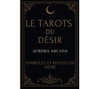 Tarot du Désir: Symboles et rituels du désir