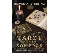 TAROT EN LAS SOMBRAS. Desentierra tus bloqueos inconscientes y sana tu alma a través de las cartas: Arcanos, psicología junguiana y trabajo interior para sanar bloqueos y transformar tu vida.