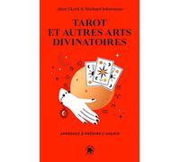 Tarot et autres arts divinatoires: Apprenez à prédire l'avenir
