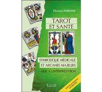 Tarot et santé - Symbolique médicale et arcanes majeurs - Aide à l'interprétation Florian Parisse (Auteur)