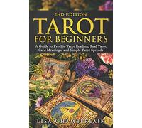 Tarot for Beginners: A Guide to Psychic Tarot Reading, Real Tarot Card Meanings, and Simple Tarot Spreads
